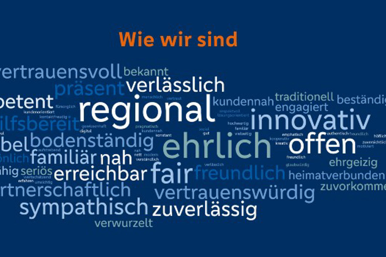 Wie wir sind: vertrauensvoll, verlässlich, regional, innovativ, ehrlich, offen, erreichbar, fair ...