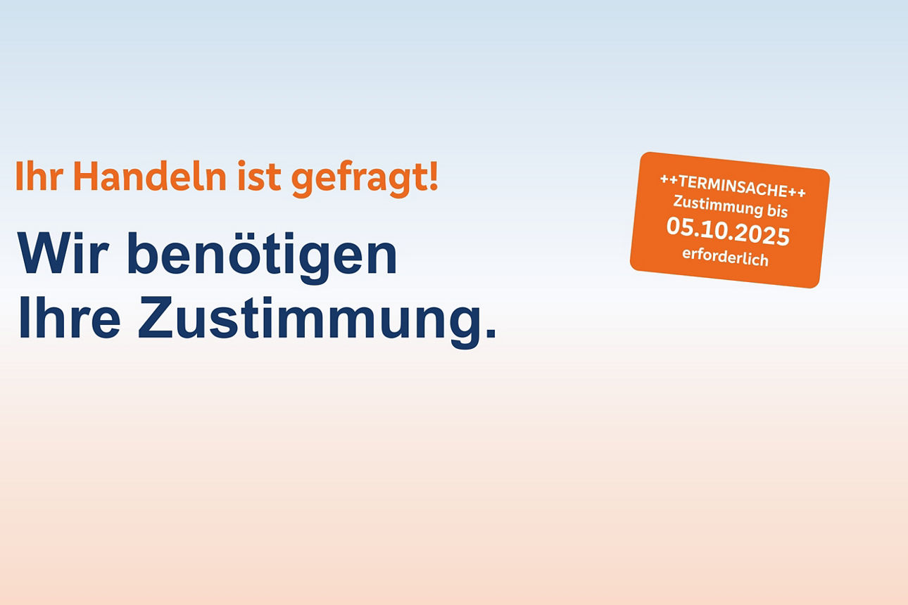 Grafik mit Text: Ihr Handeln ist gefragt! Wir benötigen Ihre Zustimmung.