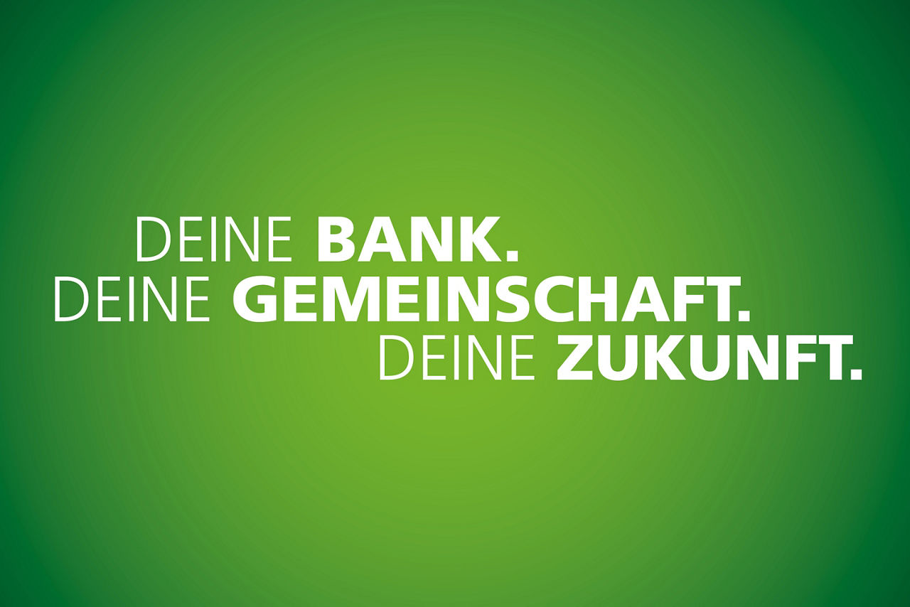 Deine Bank. Deine Gemeinschaft. Deine Zukunft.