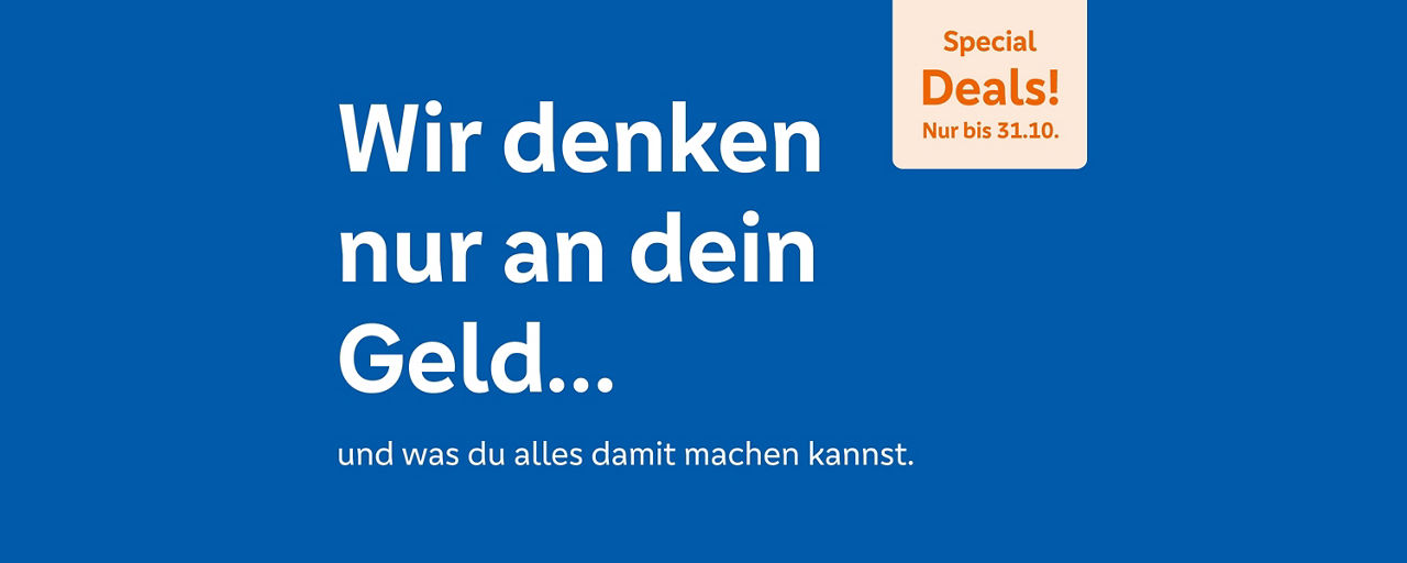 Wir denken nur an dein Geld... und was du damit machen kannst.