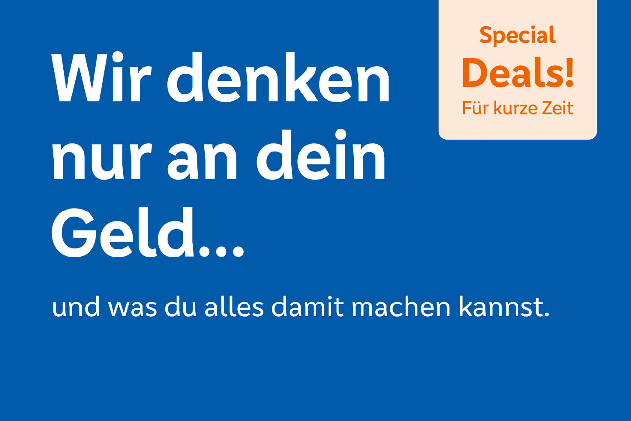 Wir denken nur an dein Geld... und was du damit machen kannst.
