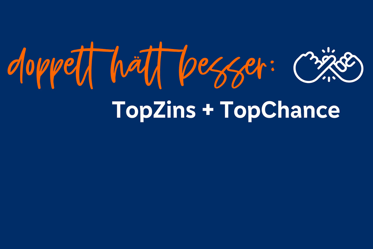 doppelt hält besser TopZins + TopChance