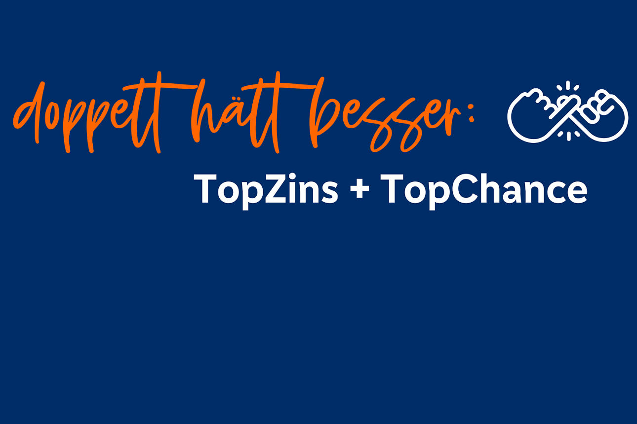 doppelt hält besser TopZins + TopChance