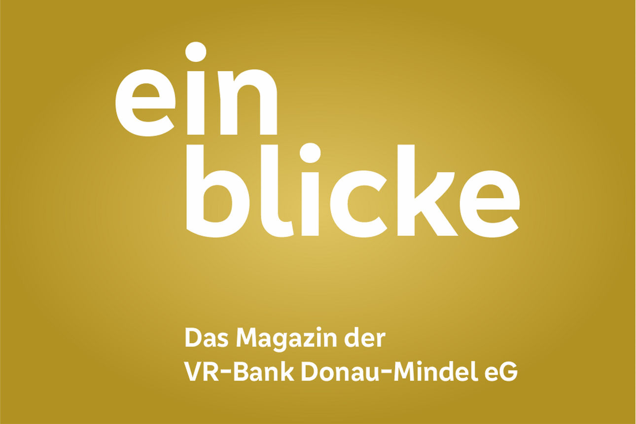 Titelbild von einblicke - Das Magazin der VR-Bank Donau-Mindel eG