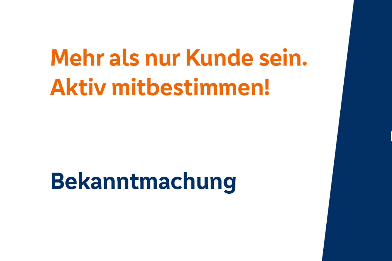 Mehr als nur Kunde sein. Aktiv mitbestimmen! Bekanntmachung