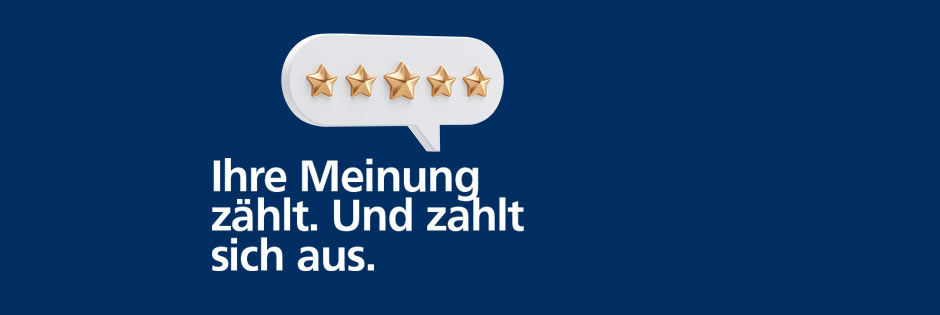 Bild zeigt 5 Bewertungssterne und den Satz "Ihre Meinung zählt. Und zahlt sich aus."