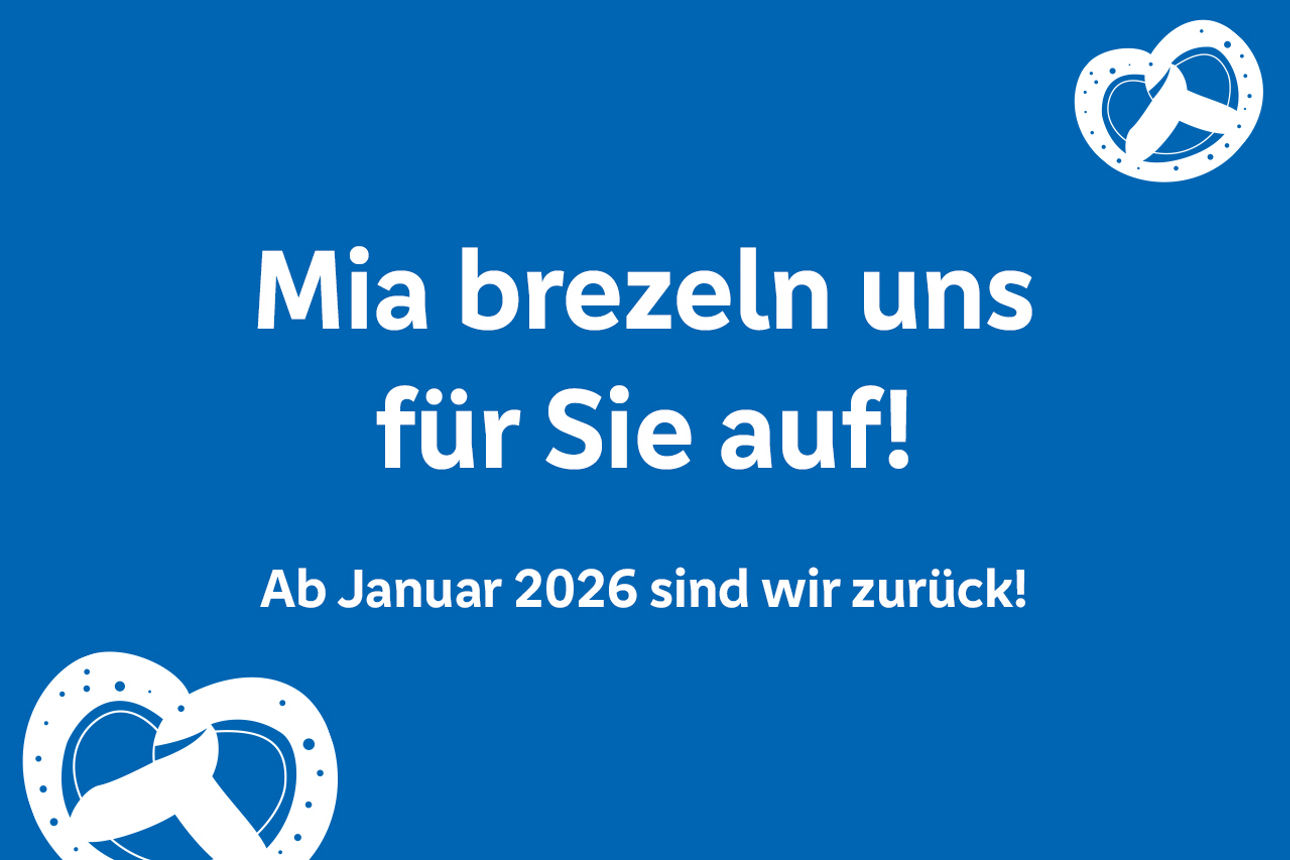 Blauer Hintergrund mit dem Text: "Mia brezeln uns für Sie auf! Ab Januar 2026 sind wir zurück!