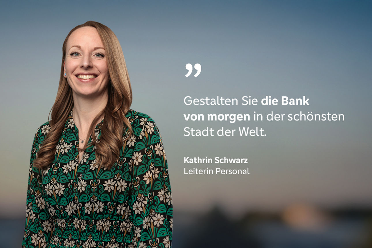 Kathrin Schwarz, Leiterin Personal mit dem Zitat: "Gestalten Sie die Bank von morgen in der schönsten Stadt der Welt."