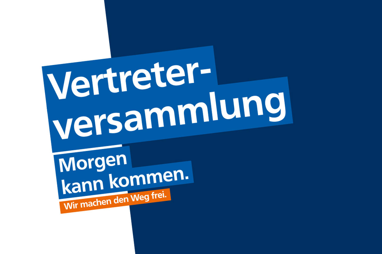 Vertreterversammlung 2026 - Morgen kann kommen. Wir machen den Weg frei.