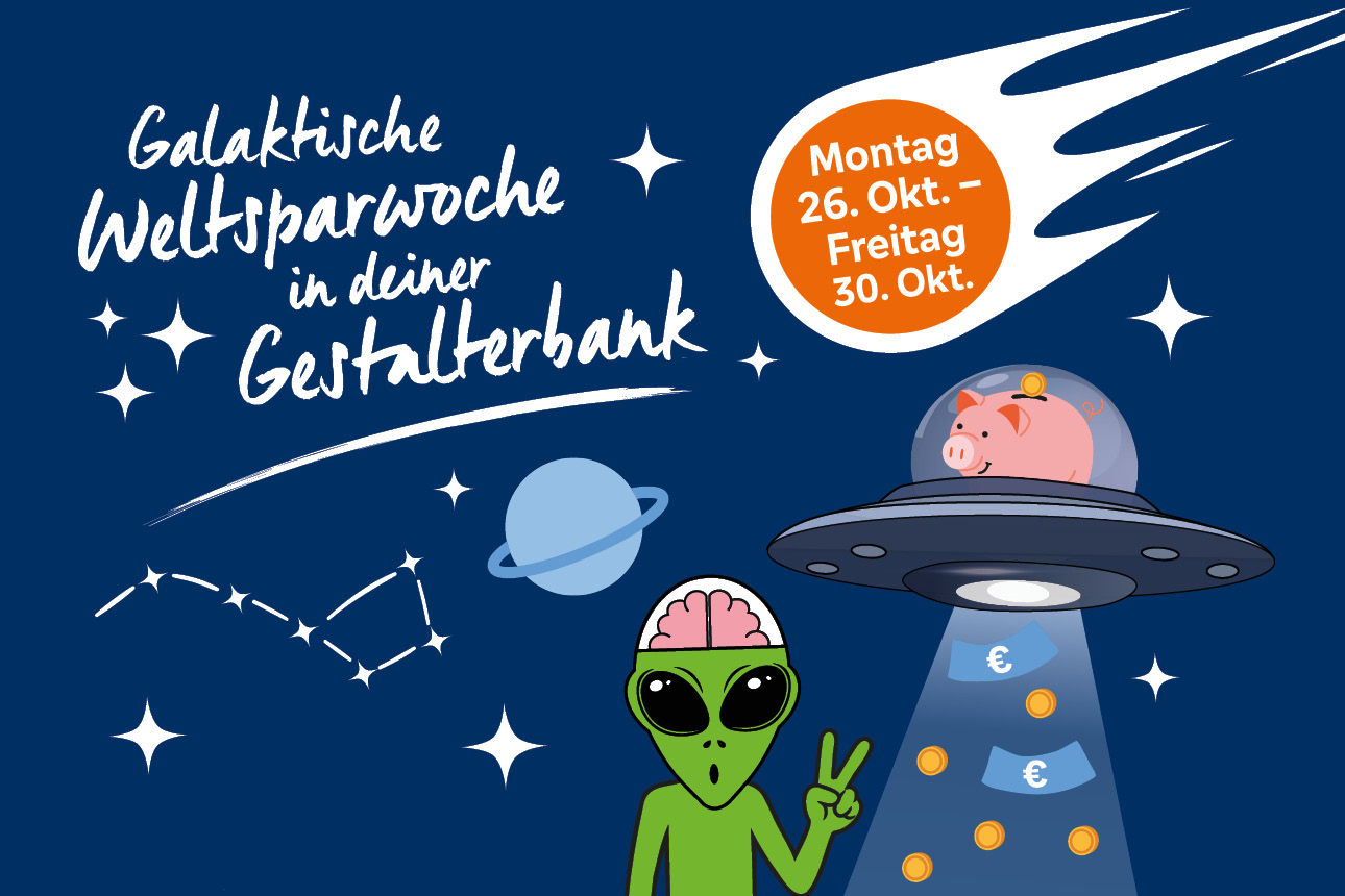 Zeichnung mit einem Alien unter einem Sparschwein in einem Ufo und dem Infotext "Galaktische Weltsparwoche in deiner Gestalterbank - Montag 26. Oktober -  Freitag 30. Oktober"
