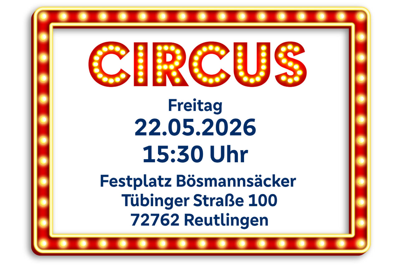 Leuchtrahmen mit Text zum Circus am 22.05.2026 um 15:30 Uhr auf dem Festplatz Bösmannsäcker in Reutlingen.